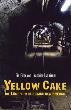 Yellow Cake: Die Lüge von der sauberen Energie