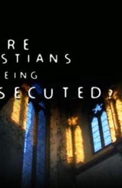 Are Christians Being Persecuted?
