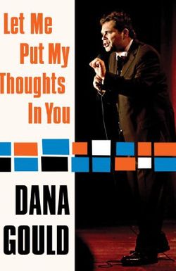Dana Gould: Let Me Put My Thoughts in You.