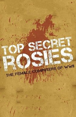 Top Secret Rosies: The Female 'Computers' of WWII