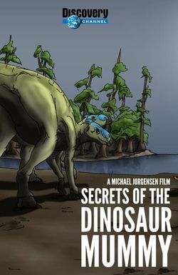 Secrets of the Dinosaur Mummy
