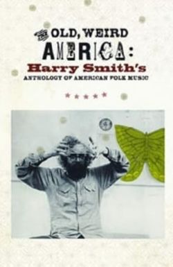 The Old, Weird America: Harry Smith's Anthology of American Folk Music