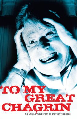 To My Great Chagrin: The Unbelievable Story of Brother Theodore