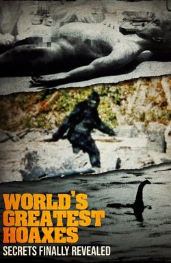 The World's Greatest Hoaxes: Secrets Finally Revealed