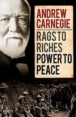Andrew Carnegie: Rags to Riches, Power to Peace