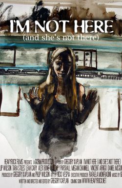 I'm Not Here: And She's Not There