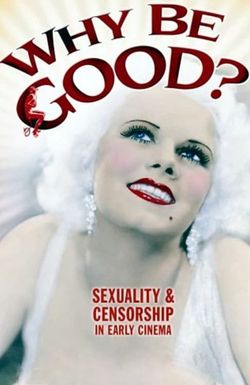 Why Be Good? Sexuality & Censorship in Early Cinema