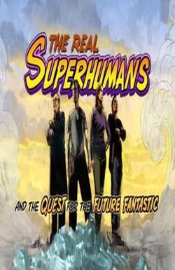 The Real Superhumans and the Quest for the Future Fantastic