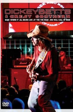 Dickey Betts & Great Southern: Back Where It All Begins - Live at the Rock and Roll Hall of Fame + Museum