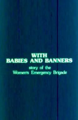 With Babies and Banners: Story of the Women's Emergency Brigade