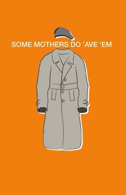 Some Mothers Do 'Ave 'Em