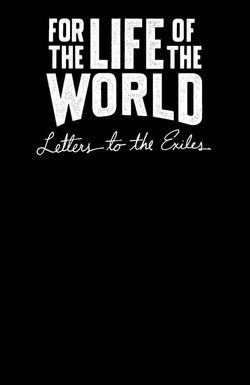 For the Life of the World: Letters to the Exiles