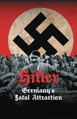 Hitler: Germany's Fatal Attraction