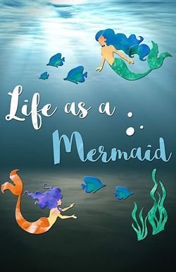 Life as a Mermaid