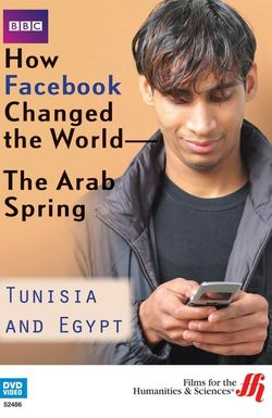 How Facebook Changed the World: The Arab Spring