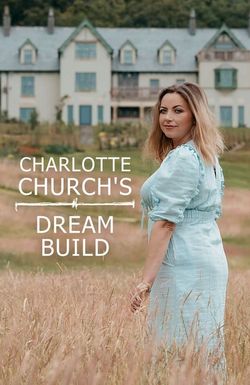 Charlotte Church's Dream Build