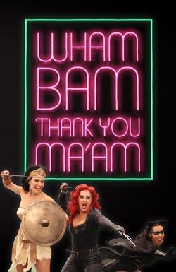 Wham Bam Thank You Ma'am