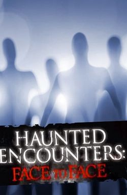 Haunted Encounters: Face to Face