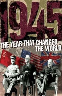 1945: The Year That Changed the World