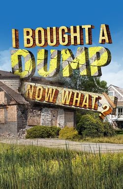 I Bought A Dump... Now What?