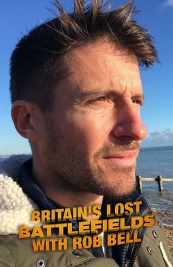 Britain's Lost Battlefields with Rob Bell