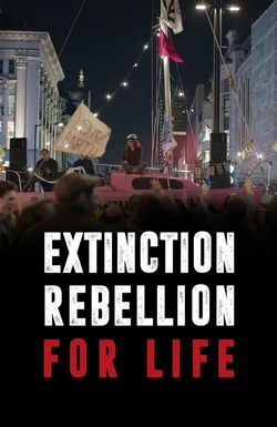 Extinction Rebellion: For Life