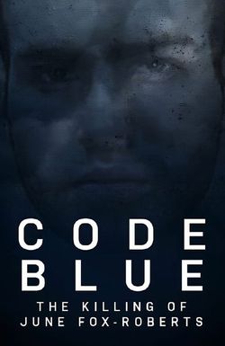 Code Blue: The Killing of June Fox-Roberts