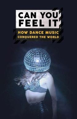Can You Feel It - How Dance Music Conquered the World
