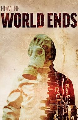 How the World Ends