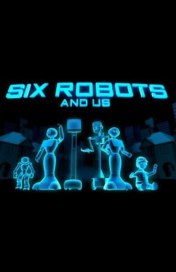 Six Robots & Us