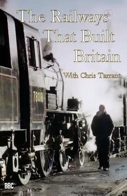 The Railways That Built Britain with Chris Tarrant