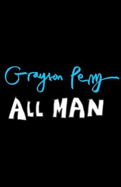 Grayson Perry: All Man