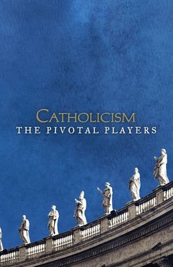 Catholicism: The Pivotal Players