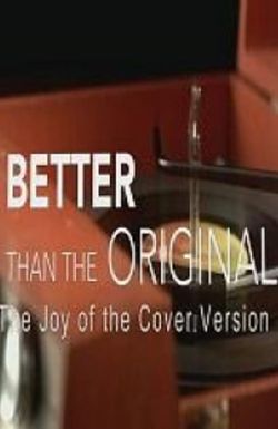 Better Than the Original: The Joy of the Cover Version