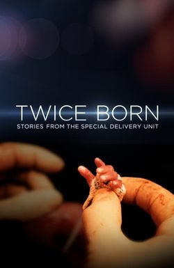 Twice Born: Stories from the Special Delivery Unit