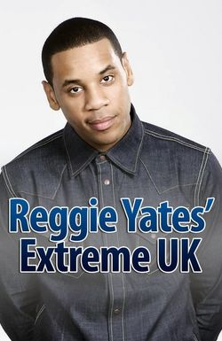 Reggie Yates' Extreme UK