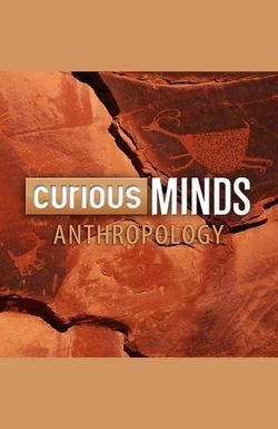 Curious Minds: Anthropology