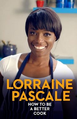 Lorraine Pascale: How to Be a Better Cook