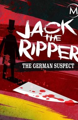 Jack the Ripper: The German Suspect