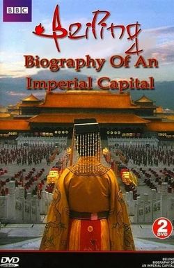 Beijing: Biography of an Imperial Capital