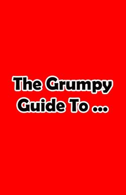 The Grumpy Guide to...