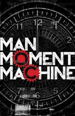 Man, Moment, Machine