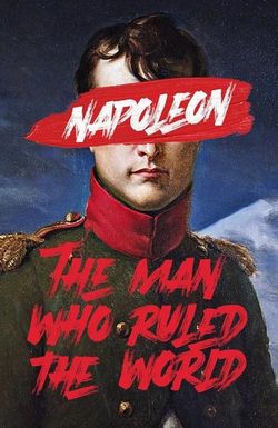 Napoleon: The Man Who Ruled the World