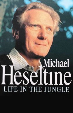 Heseltine - A Life in the Political Jungle