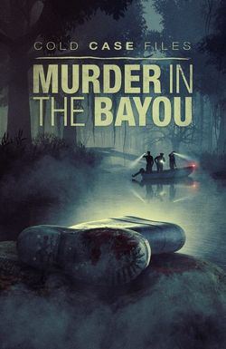Cold Case Files: Murder in the Bayou