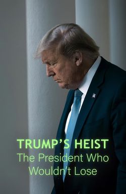 Trump's Heist: The President Who Wouldn't Lose?