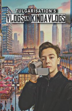 Tulgarisation's Vlogs and Kindavlogs