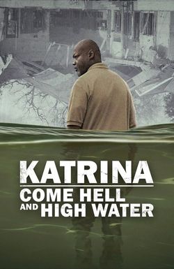 Katrina: Come Hell and High Water