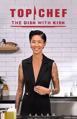 Top Chef: The Dish with Kish
