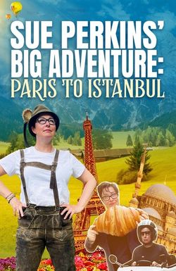 Sue Perkins Big Adventure: Paris to Istanbul